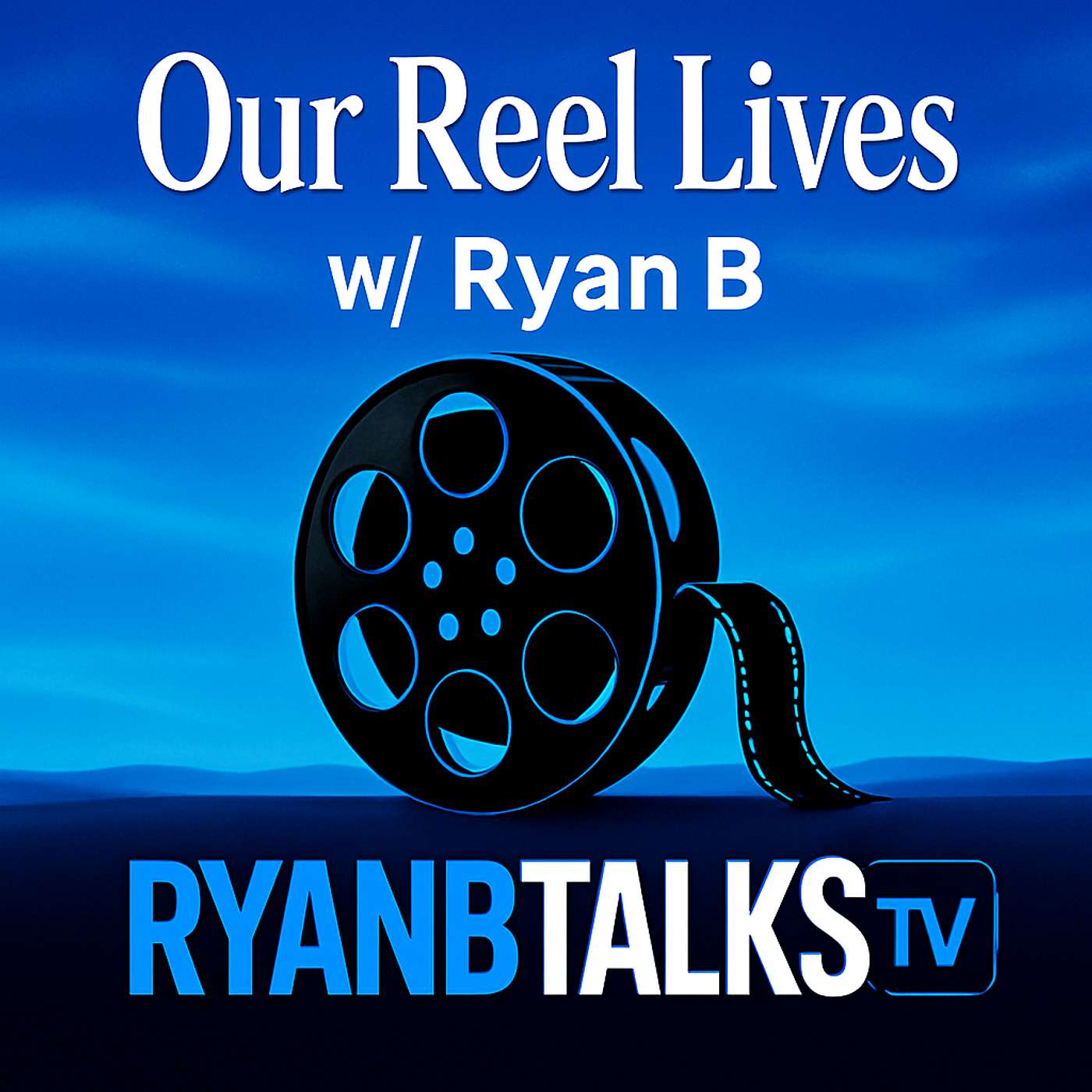 Our Reel Lives w/Ryan B