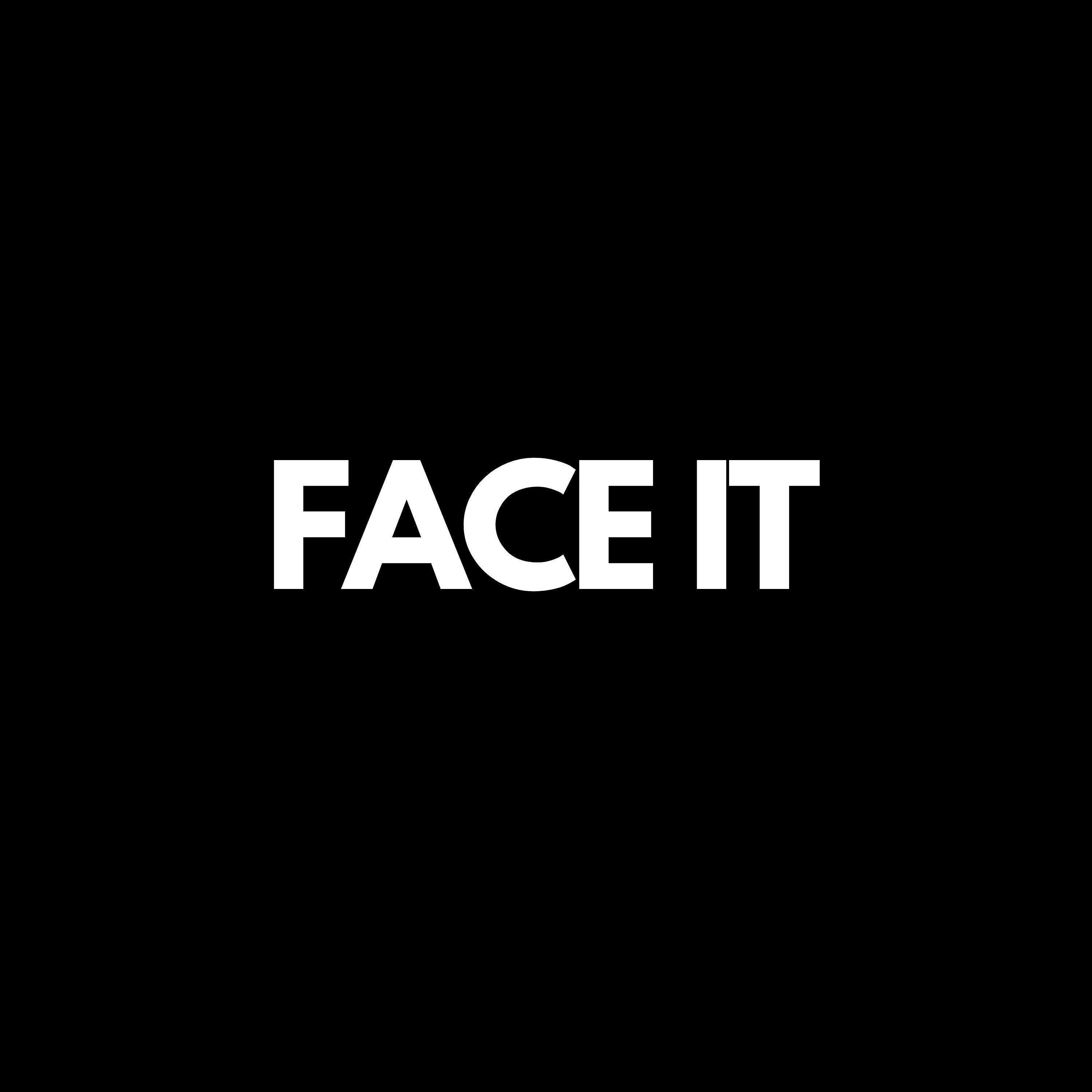 FACE IT 