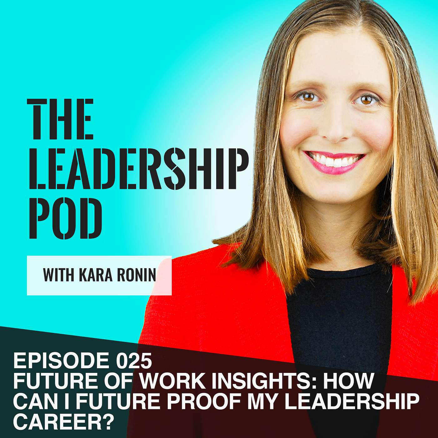 [025] Future of Work Insights: How Can I Future Proof My Leadership Career? episode artwork