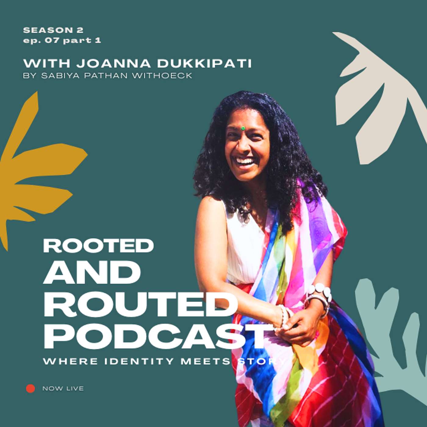 JOANNA DUKKIPATI: The STORY Gatherer from MUMBAI to CORK | S2E7P1 | ROOTED AND ROUTED PODCAST