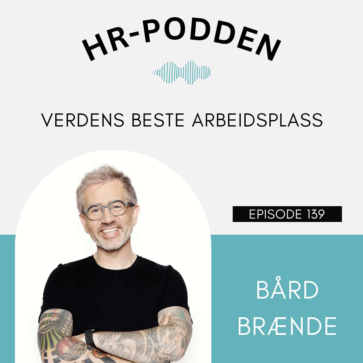 139: Slik skaper du verdens beste arbeidsplass, med Bård Brænde