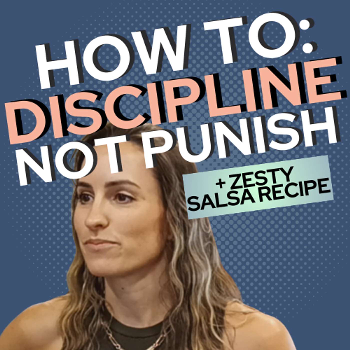 Discipline Not Punish: Celeste Hamilton on Stumbling Without a Manual + Zesty Salsa Recipe episode artwork