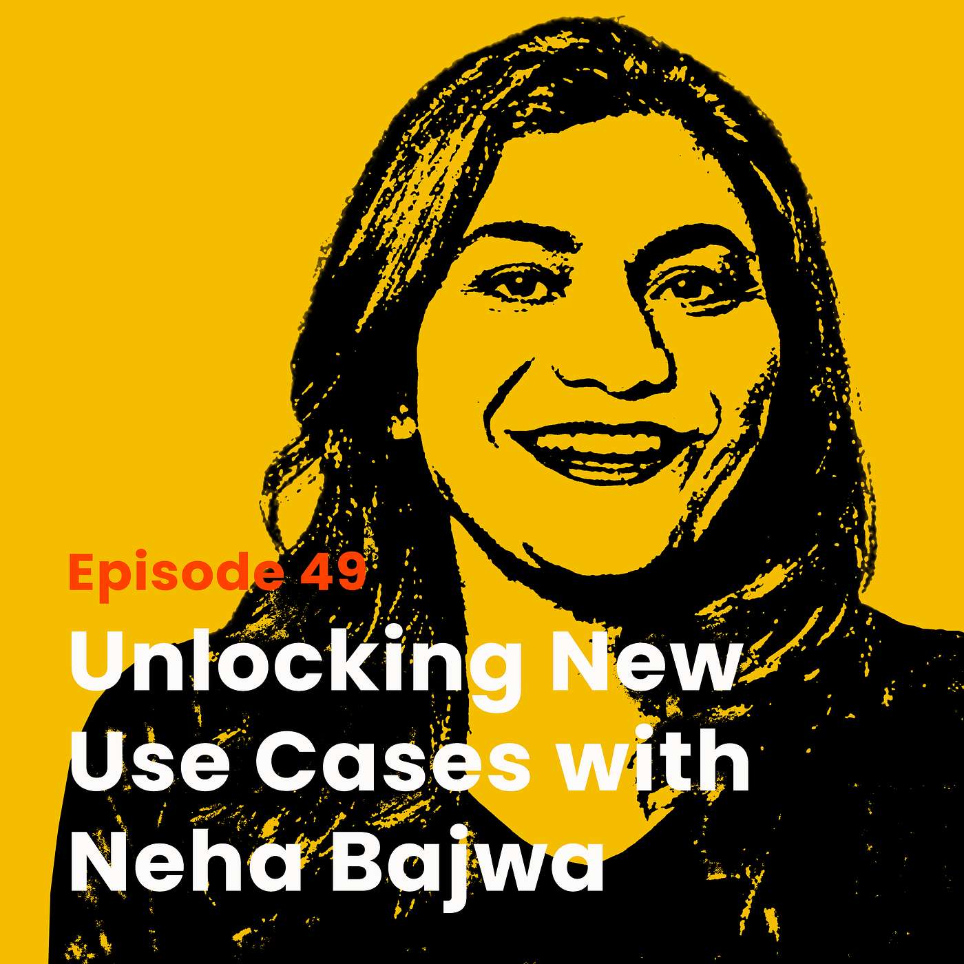 Unlocking New Use Cases with Neha Bajwa