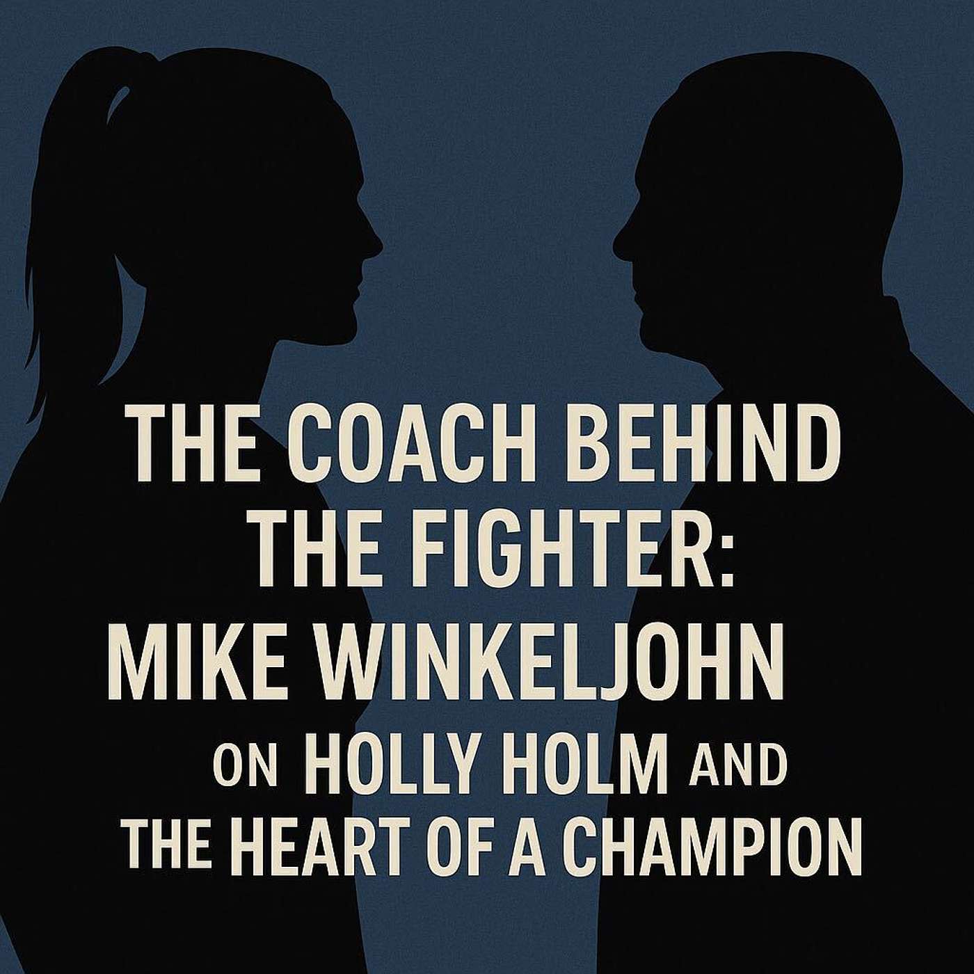 The Coach Behind the Fighter: Mike Winkeljohn on Holly Holm and the Heart of a Champion