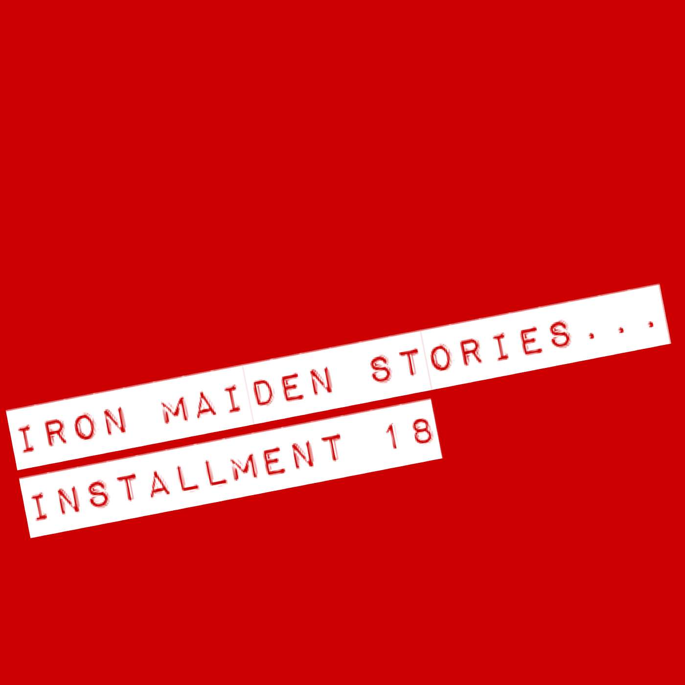 Iron Maiden Stories... Installment 18