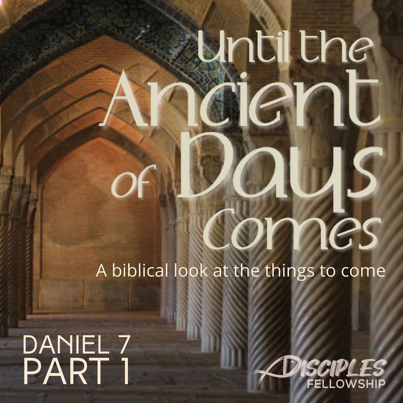 Until the Ancient of Days Comes, Part 1; Daniel 7