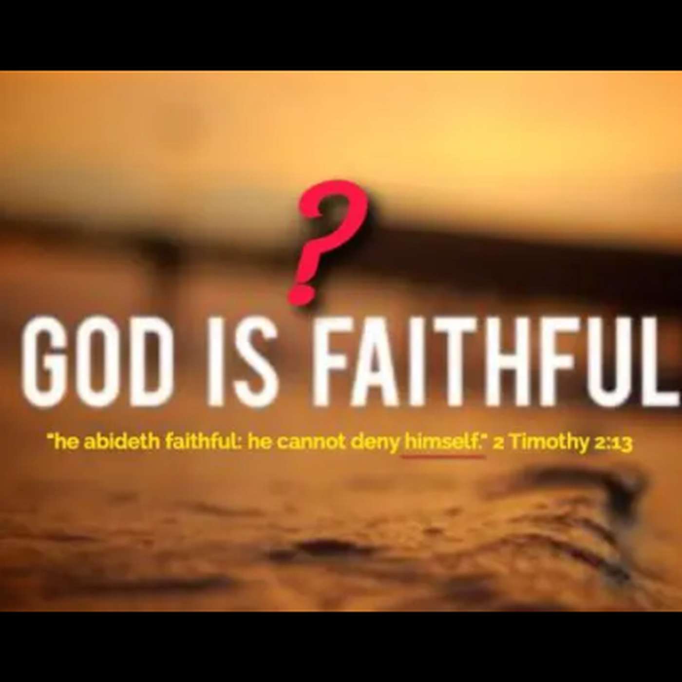 Is God faithful to save us if we aren't faithful to Him, if we deny Him? episode artwork