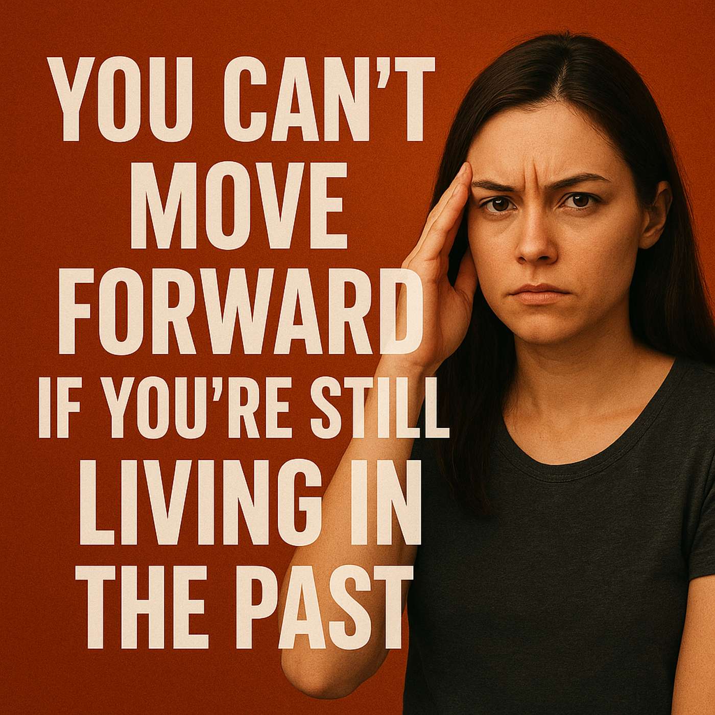 You Can’t Move Forward If You’re Still Living in the Past
