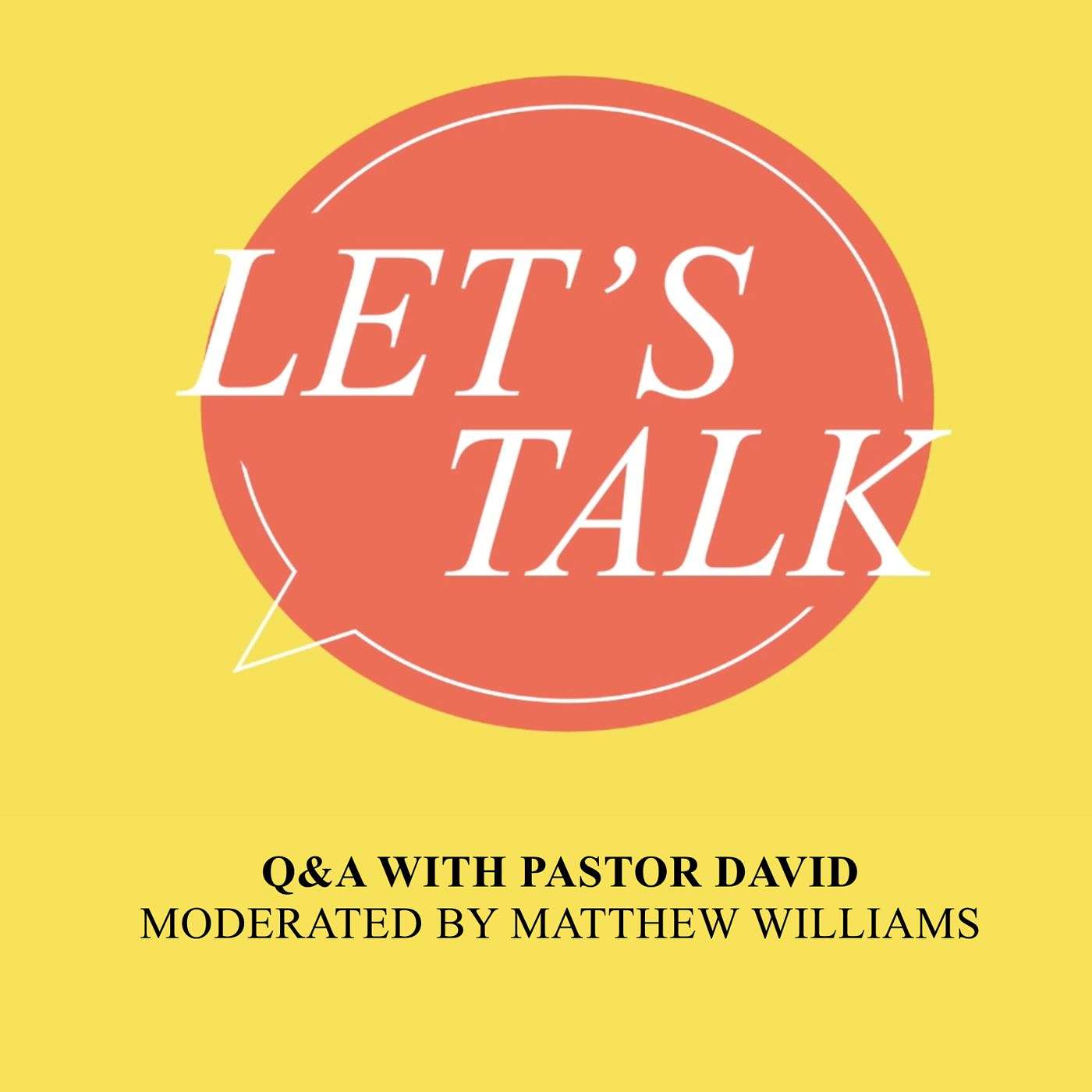 Let's Talk: Q&A with Pastor David