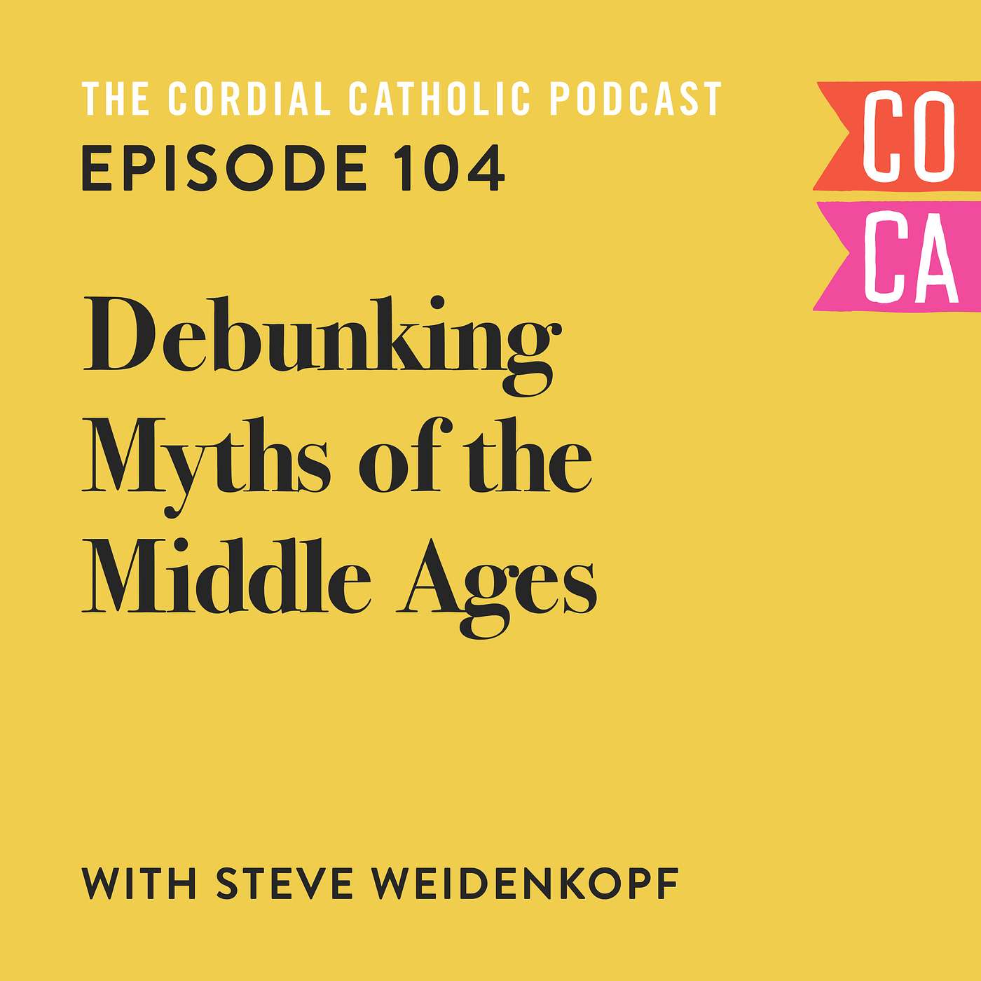 104: Debunking Myths of the Middle Ages (w/ Steve Weidenkopf)