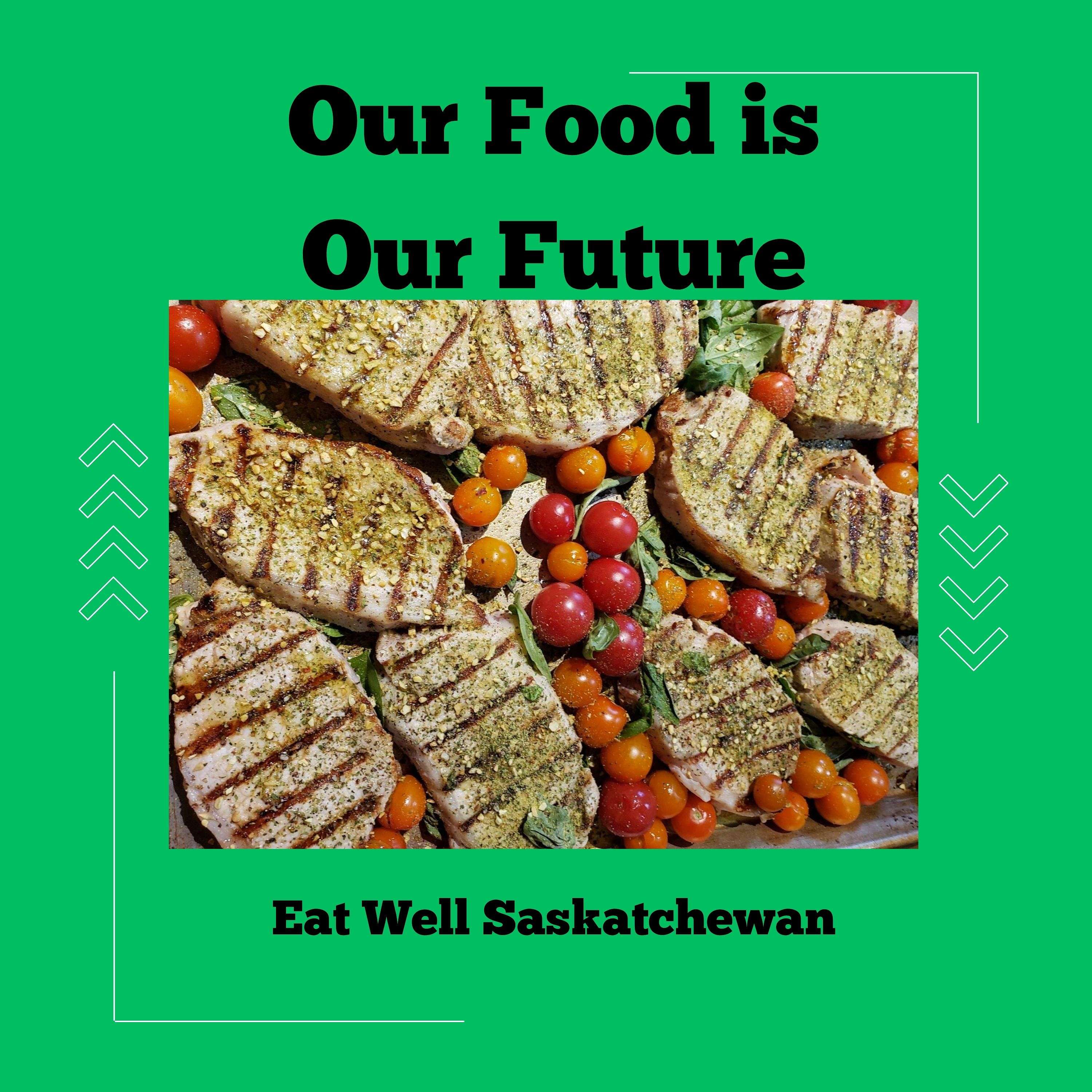 Our Food is Our Future - Eat Well Saskatchewan