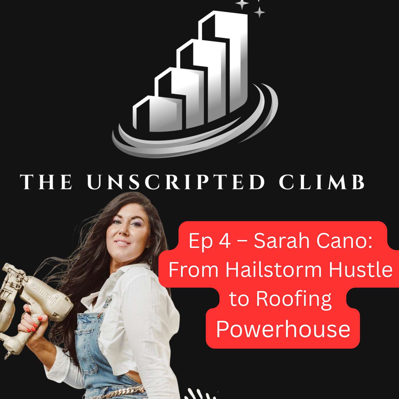 Ep 4 – Sarah Cano: From Hailstorm Hustle to Roofing Powerhouse