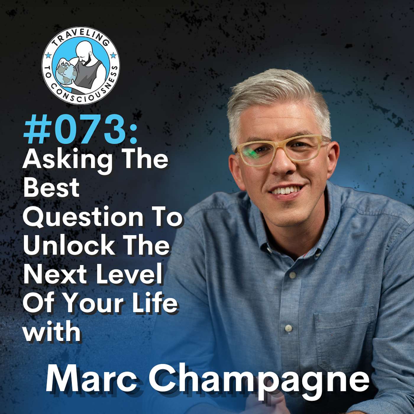 Odyssey #073: Marc Champagne - Asking The Best Question To Unlock The Next Level Of Your Life | Ep 155