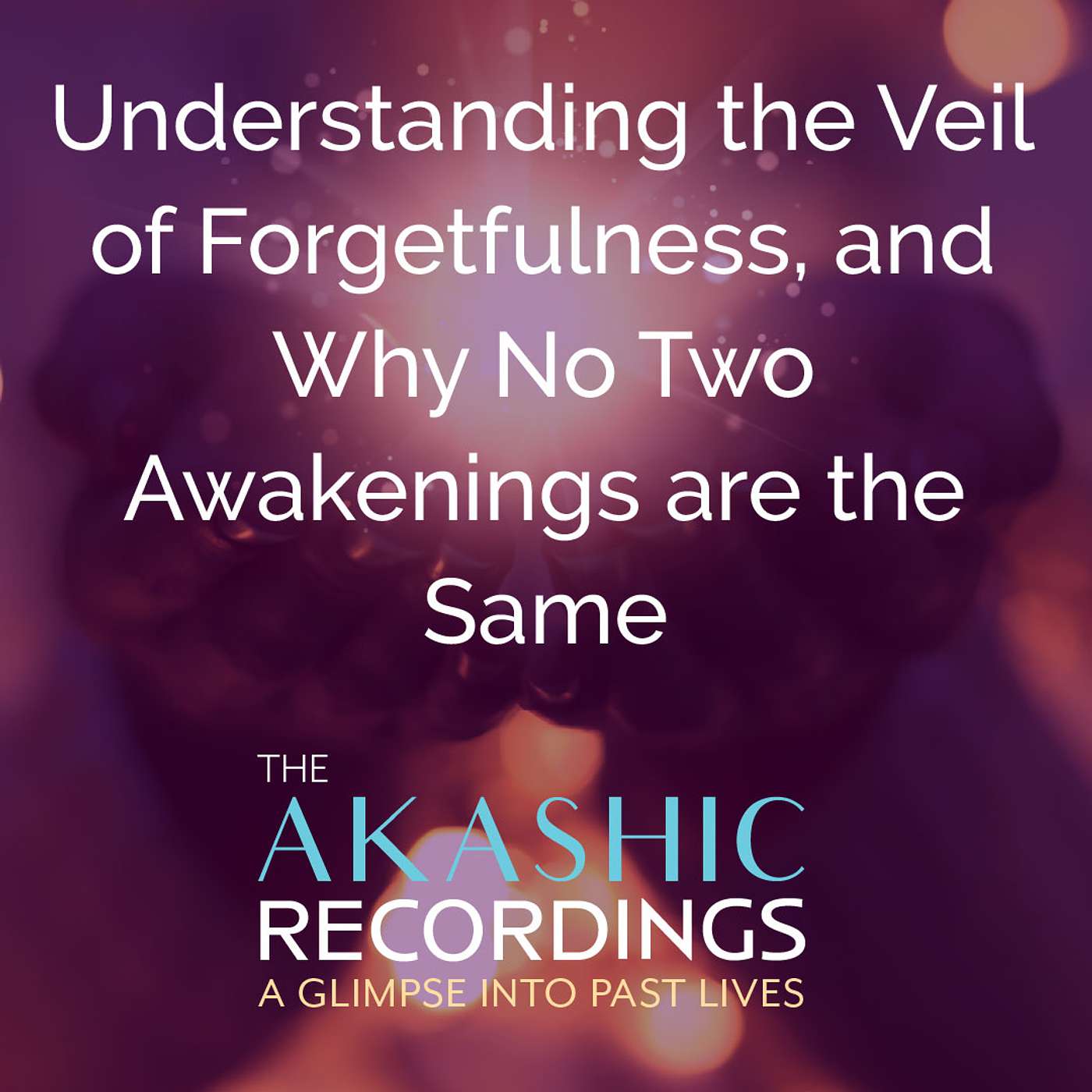 AR38:Understanding the Veil of Forgetfulness, and Why No Two Awakenings are the Same