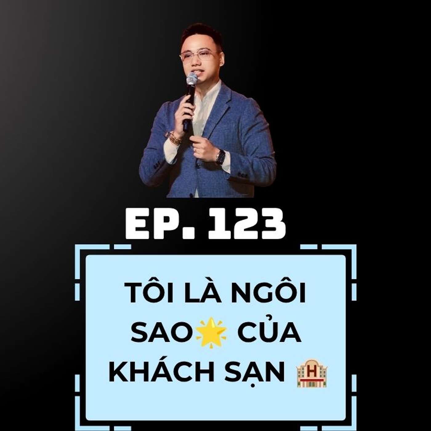 #123 - "Tôi Là Ngôi Sao Của Khách Sạn" – Tự Tin Hay Cái Tôi Quá Lớn? episode artwork
