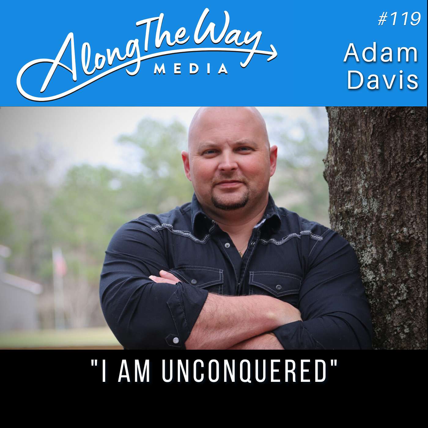 I Am Unconquered - Adam Davis AlongTheWay 119