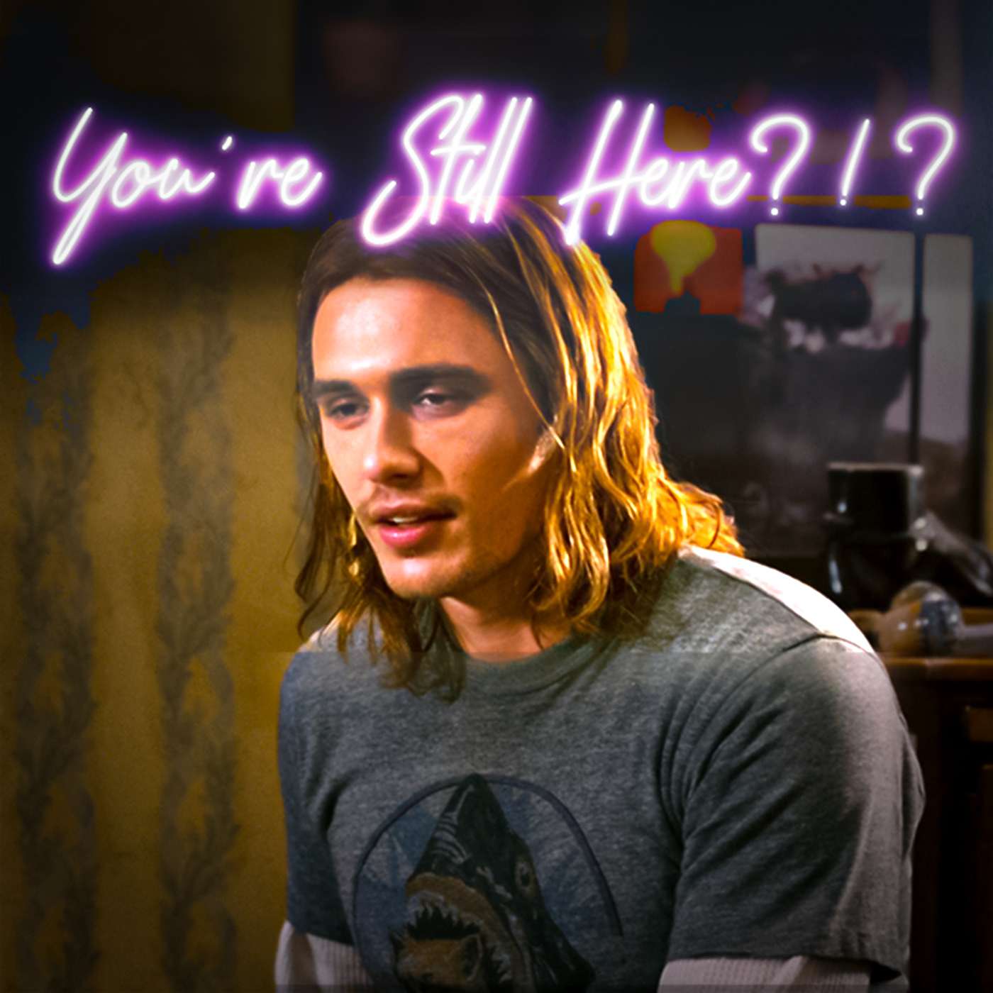 You\'re Still Here?!?