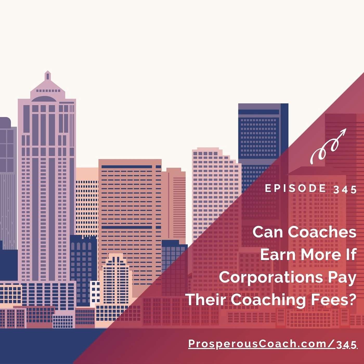 345: Can Coaches Earn More If Corporations Pay Their Coaching Fees?
