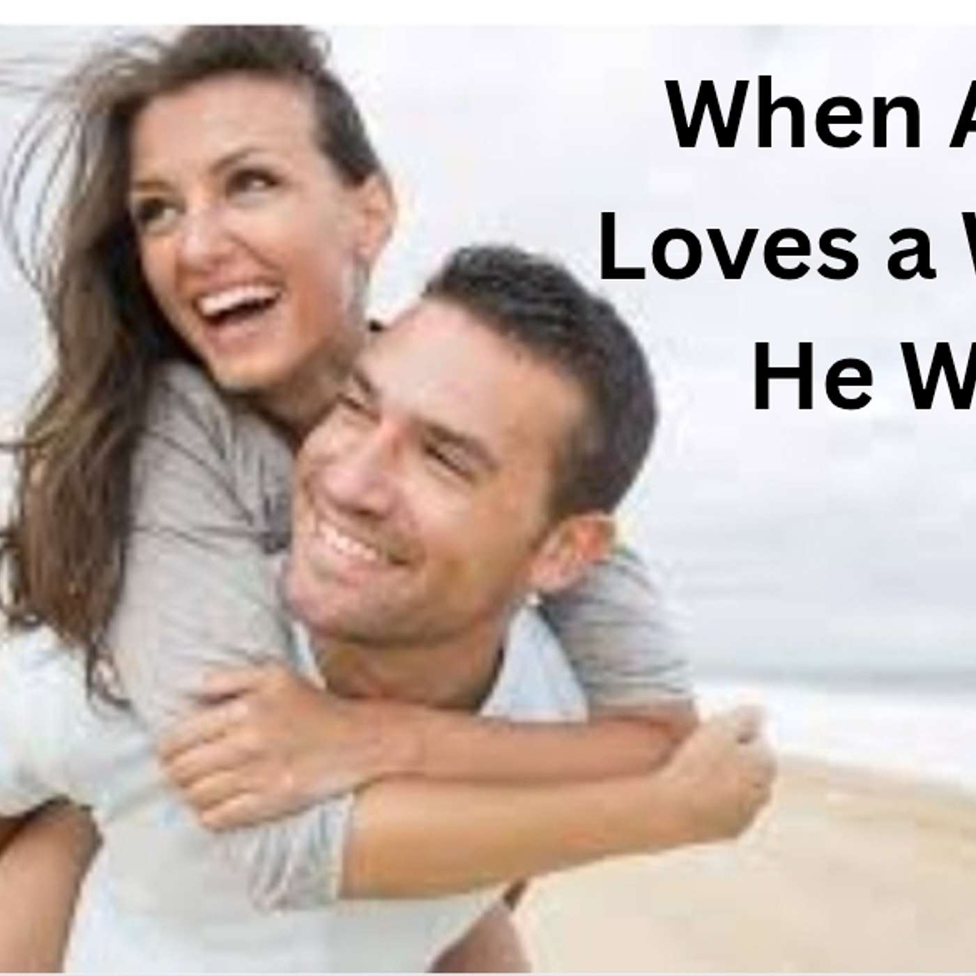When a Man Loves a Woman, He Will...