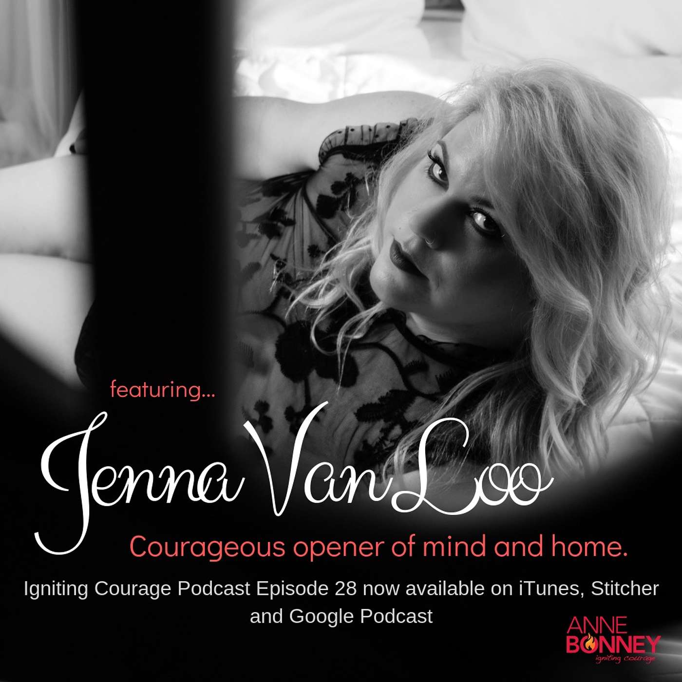 IGNITING COURAGE Podcast Episode 28: Jenna Van Loo, Courageous opener of mind and home. episode artwork