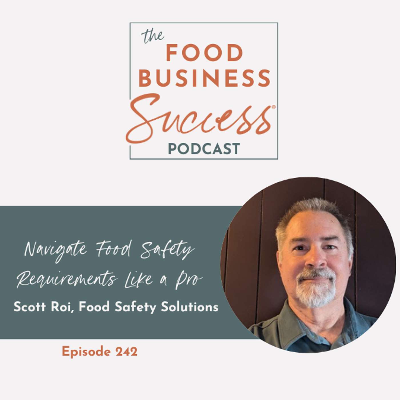 Ep #242 Navigate Food Safety Requirments Like a Pro with Scott Roi