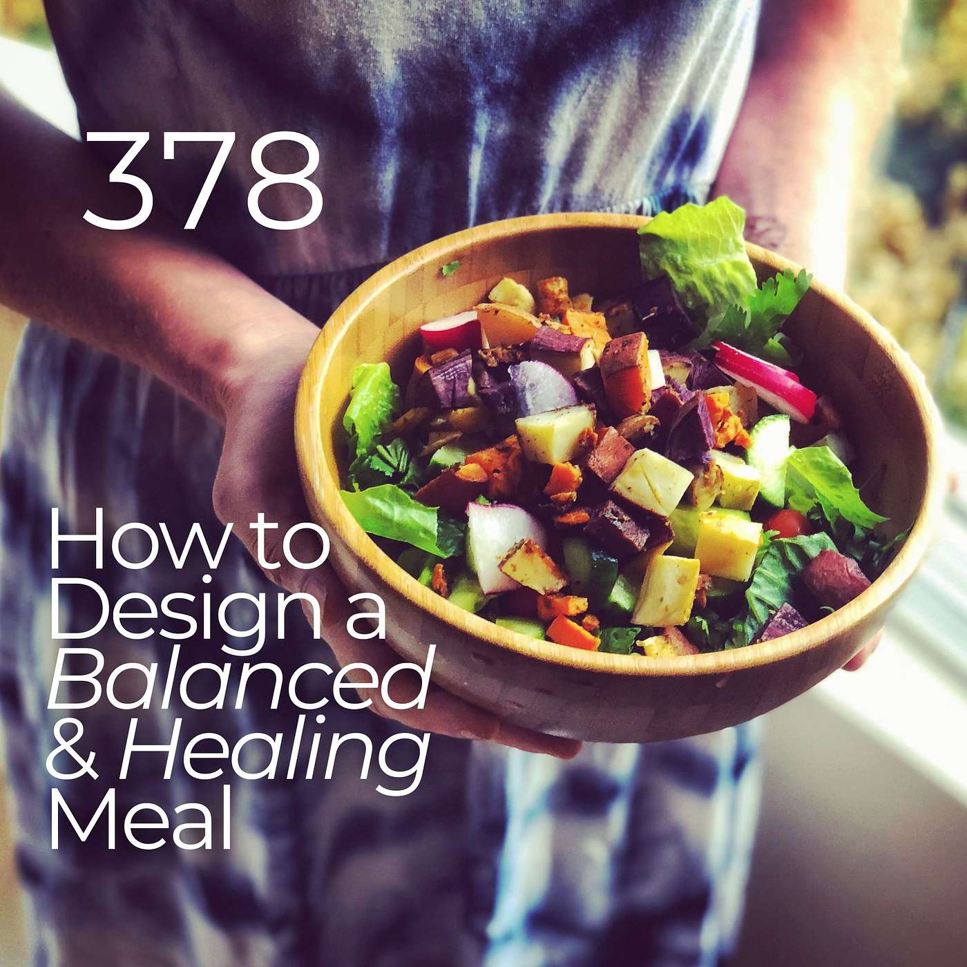 #378 - How to Design a Balanced and Healing Meal