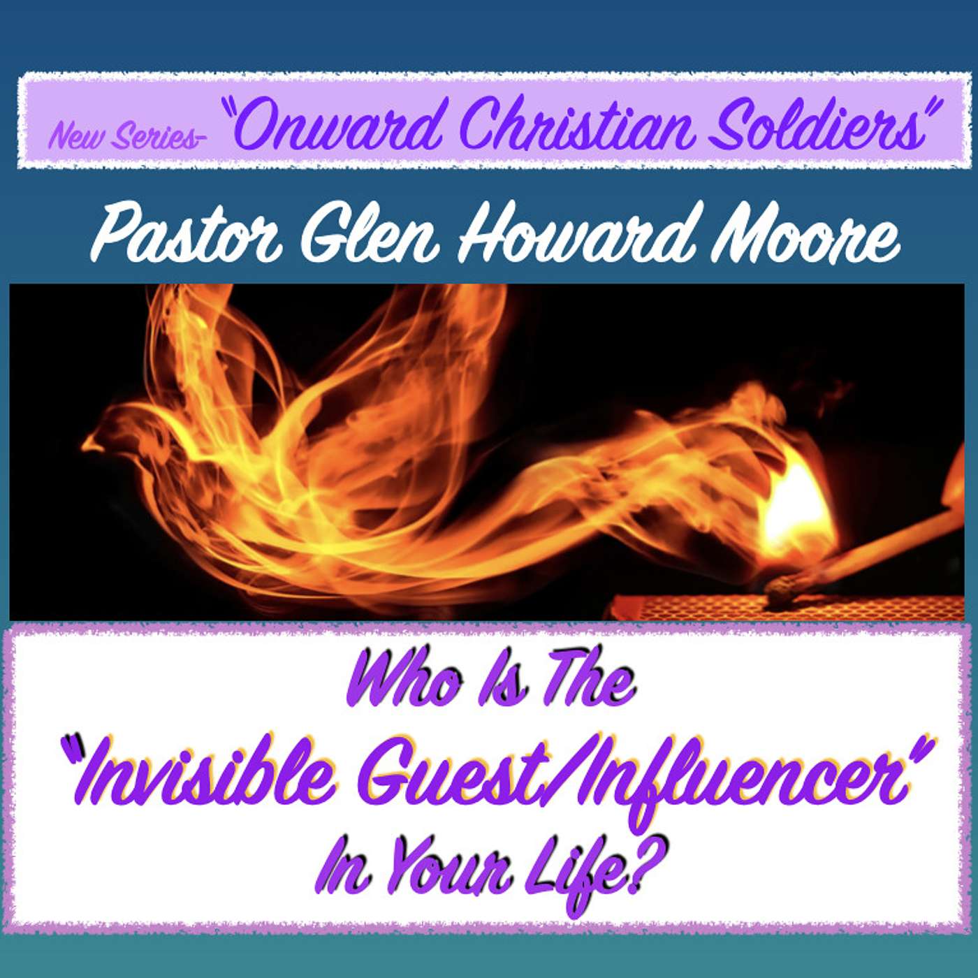 WHO IS THE INVISIBLE GUEST/INFLUENCER IN YOUR LIFE? Series-"Onward Christian Soldiers" episode artwork