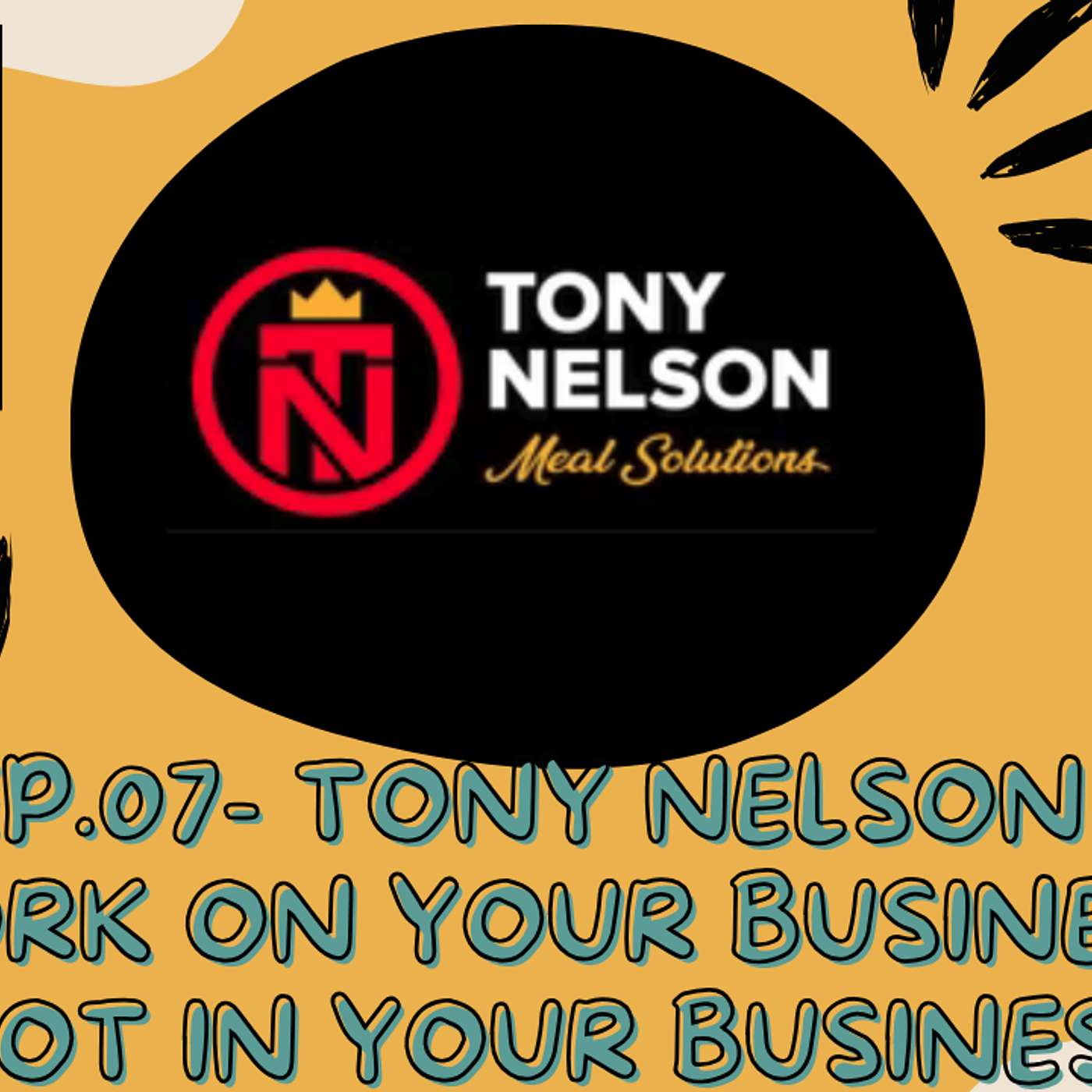 The Kitchen Convoy EP07 – Tony Nelson Meal Solutions – Work On Your Business, Not In Your Business