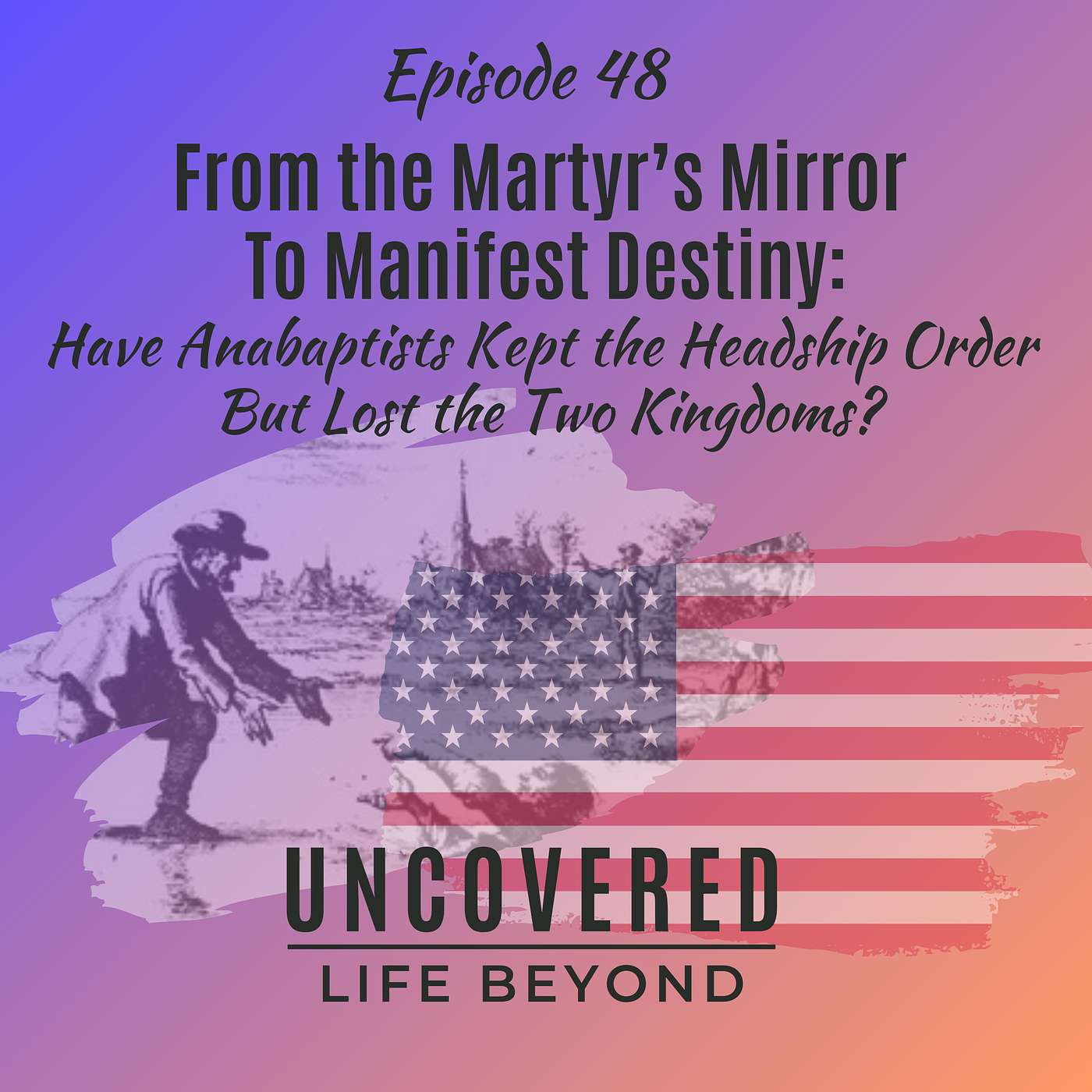 48. From the Martyr's Mirror to Manifest Destiny: Have Anabaptists Kept the Headship Order but Lost the Two Kingdoms? 48. From the Martyr's Mirror to Manifest Destiny: Have Anabaptists Kept the Headship Order but Lost the Two Kingdoms?