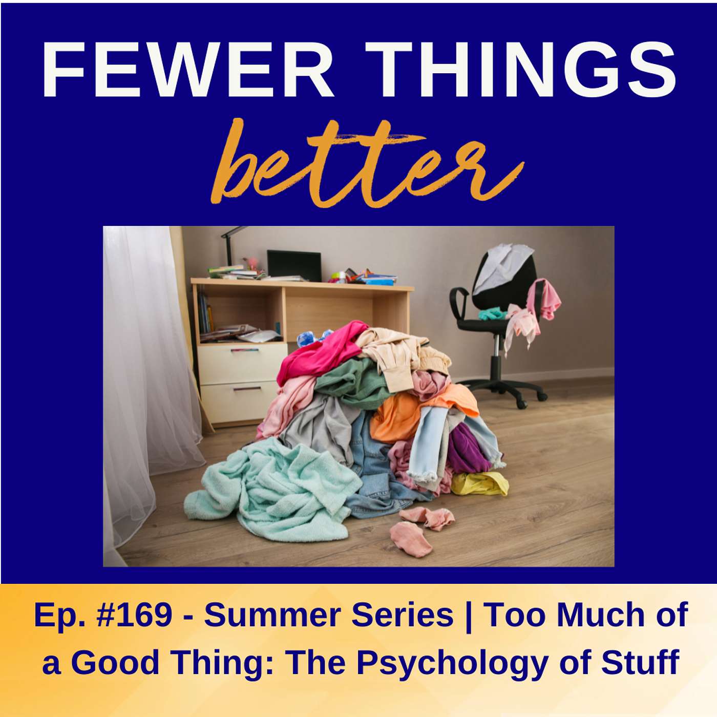 Ep. 169 - Summer Series: Too Much of a Good Thing: The Psychology of Stuff