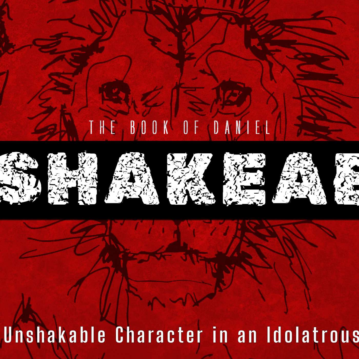 The Book of Daniel - UNSHAKABLE: Unshakable Character in an Idolatrous Culture (Daniel 1:8-21) The Book of Daniel - UNSHAKABLE: Unshakable Character in an Idolatrous Culture (Daniel 1:8-21)