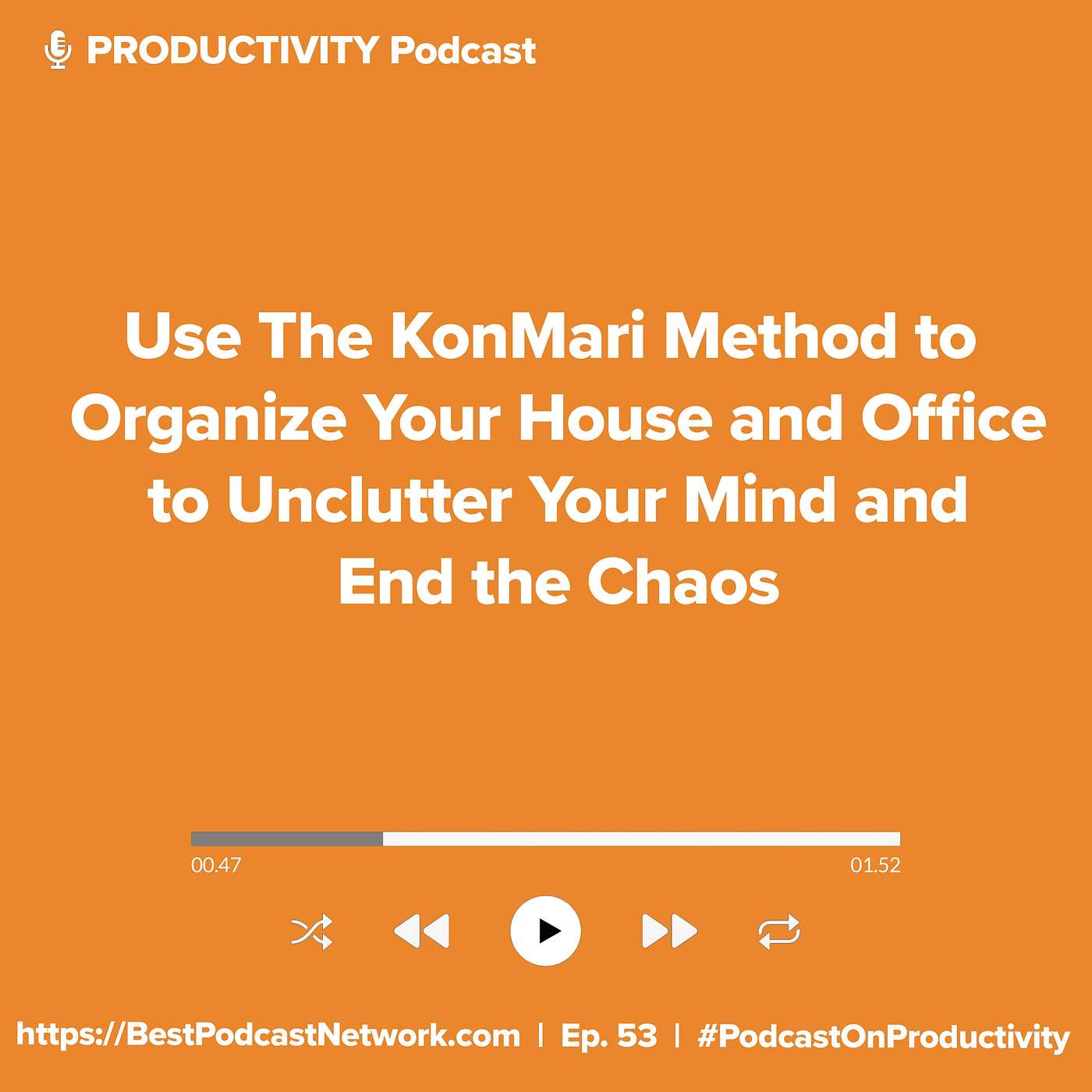 Use The KonMari Method to Organize Your House and Office to Unclutter Your Mind and End the Chaos