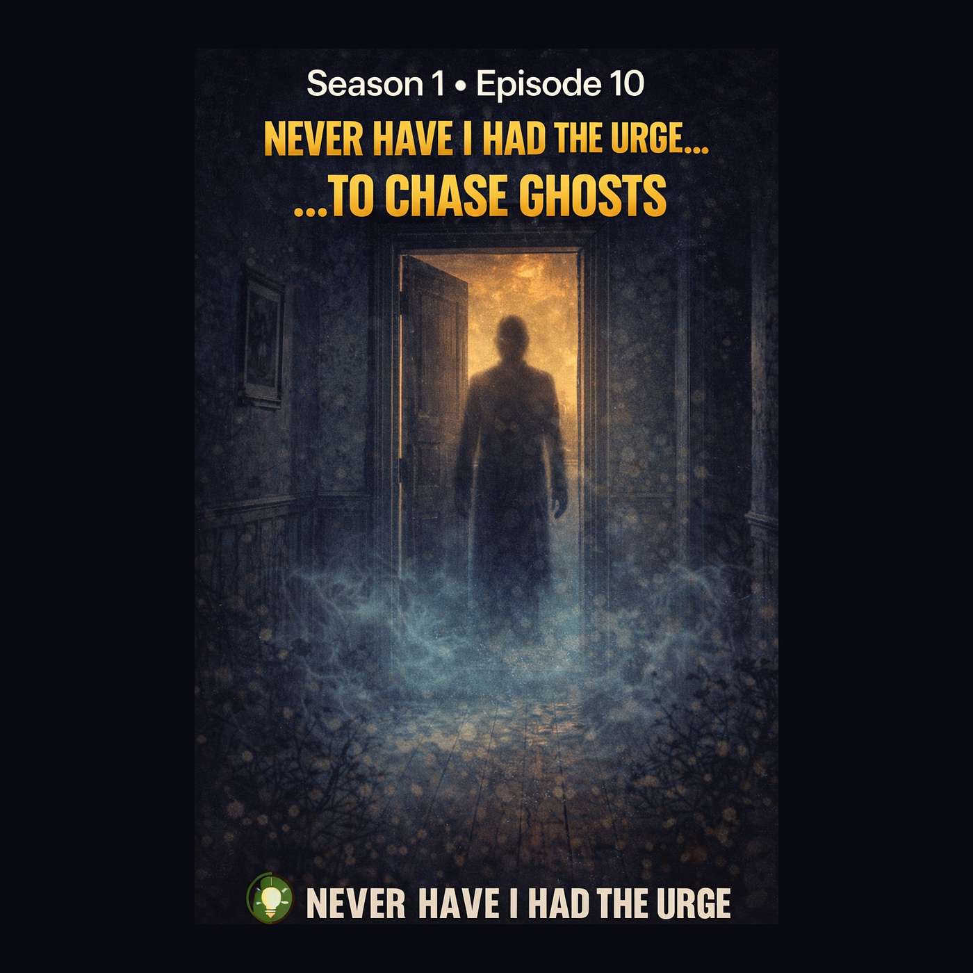 Never Have I Had the Urge: To Chase Ghost - When the Paranormal Walks in Your Front Door episode artwork