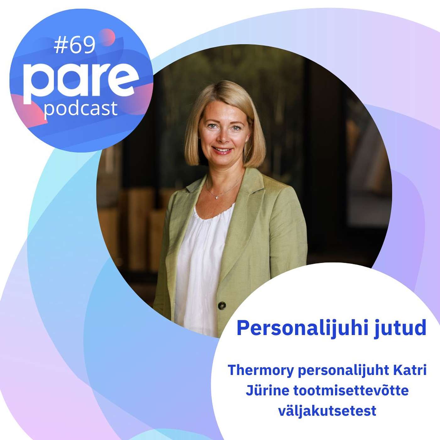 PARE Podcast #69 Personalijuhi jutud: Thermory personalijuht Katri Jürine tootmisettevõtte väljakutsetest