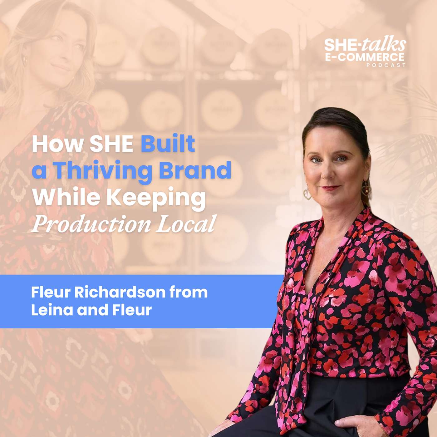 How SHE Built a Thriving Brand While Keeping Production Local with Fleur from Leina and Fleur