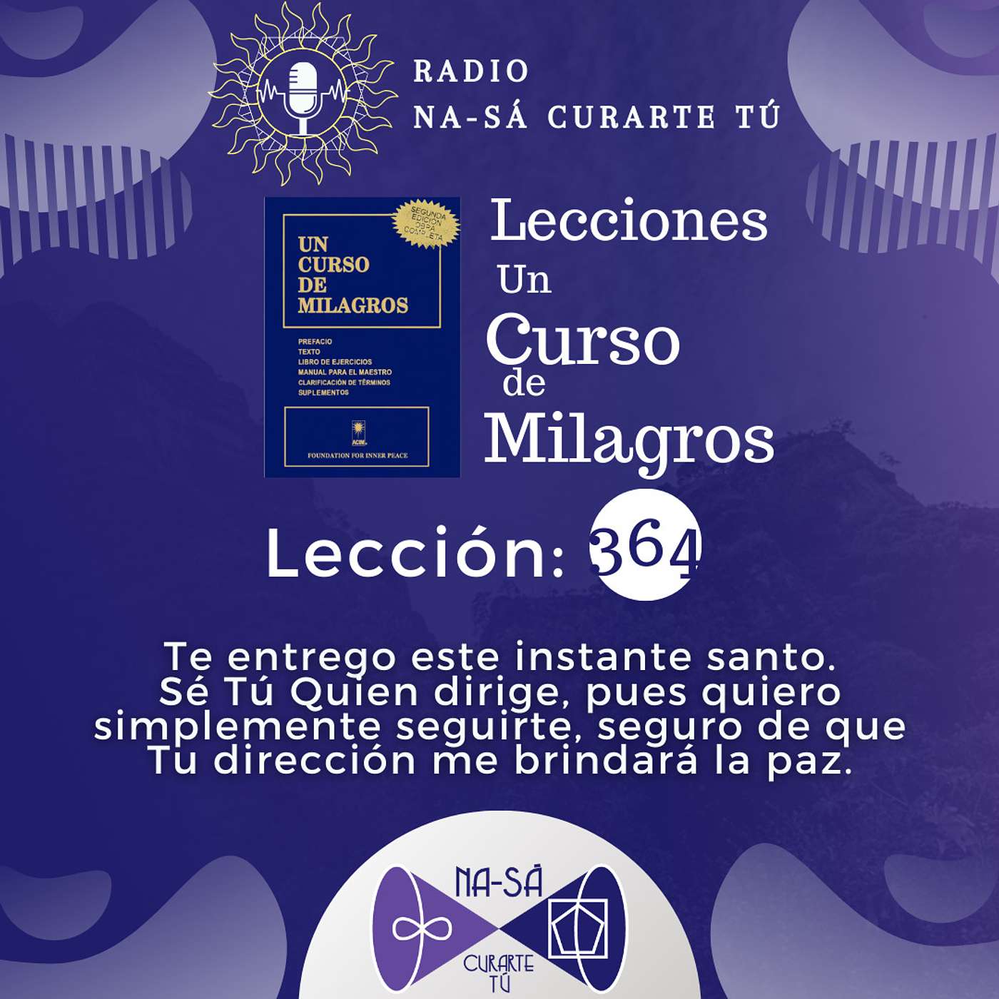Lección 364 - UCDM - Te entrego este instante santo. Sé Tú Quien dirige, pues quiero simplemente seguirte, seguro de que Tu dirección me brindará la paz. episode artwork