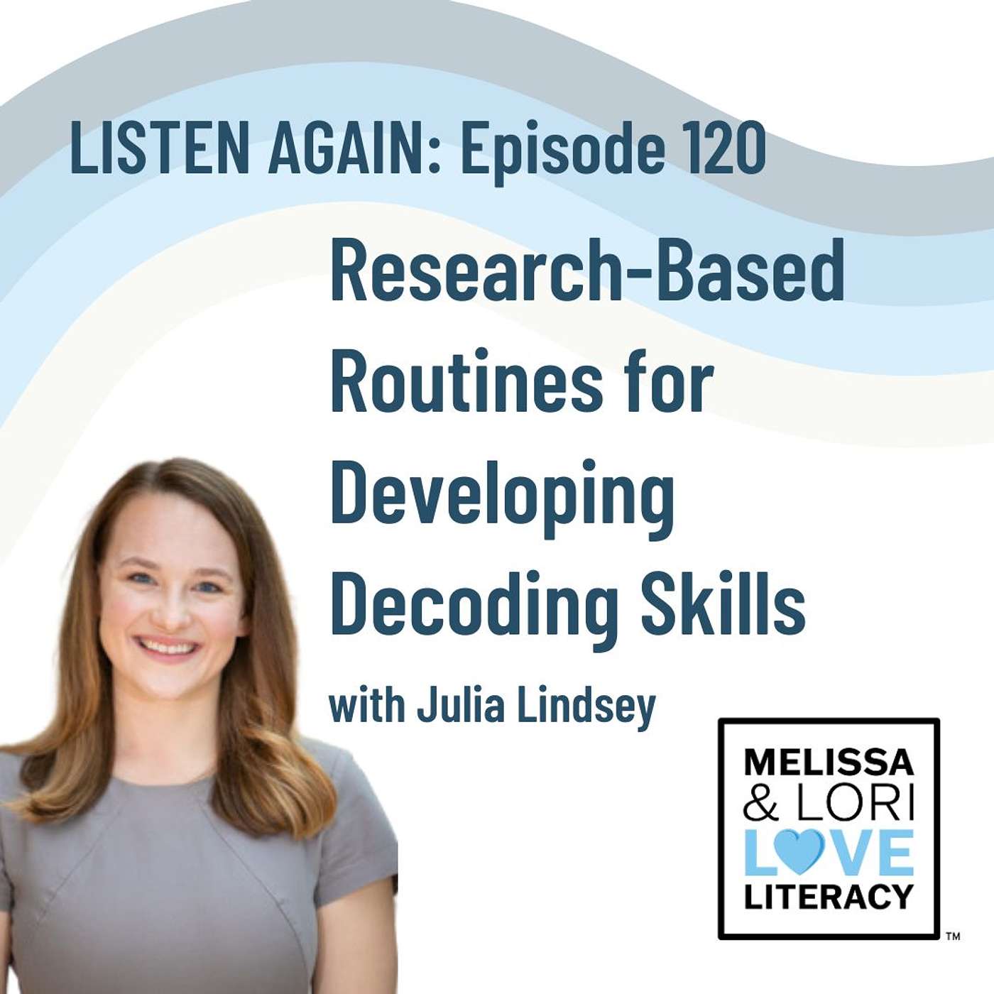 [Listen Again] Ep. 120: Research-Based Routines for Developing Decoding Skills with Julia Lindsey - podcast episode cover