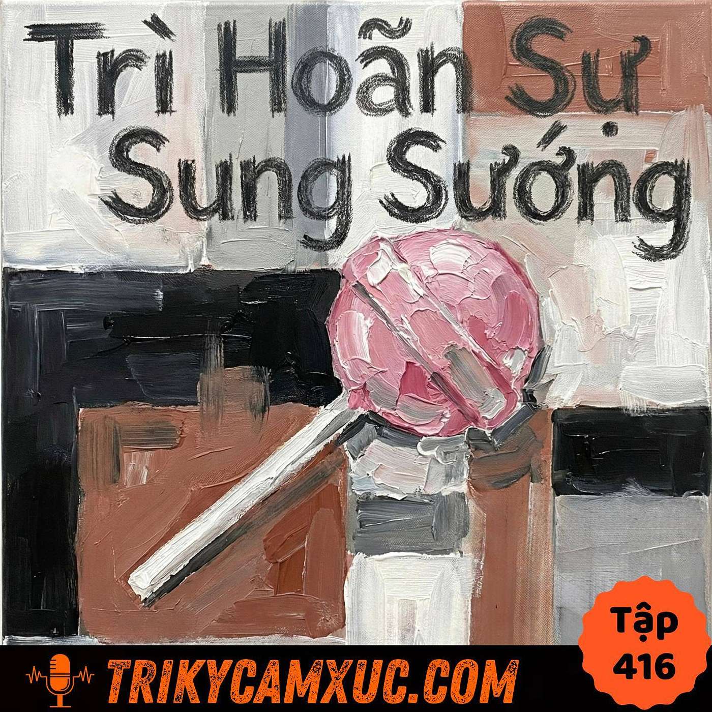 Trì Hoãn Sự Sung Sướng - Tri Kỷ Cảm Xúc #416
