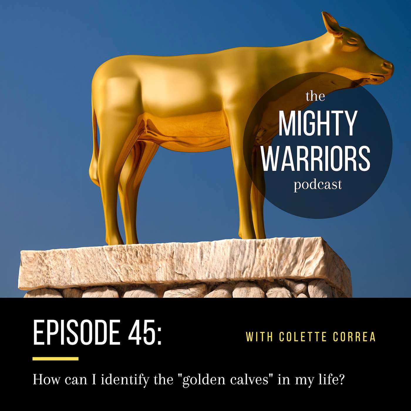 Ep. 45 - How can I identify the "golden calves" in my life?