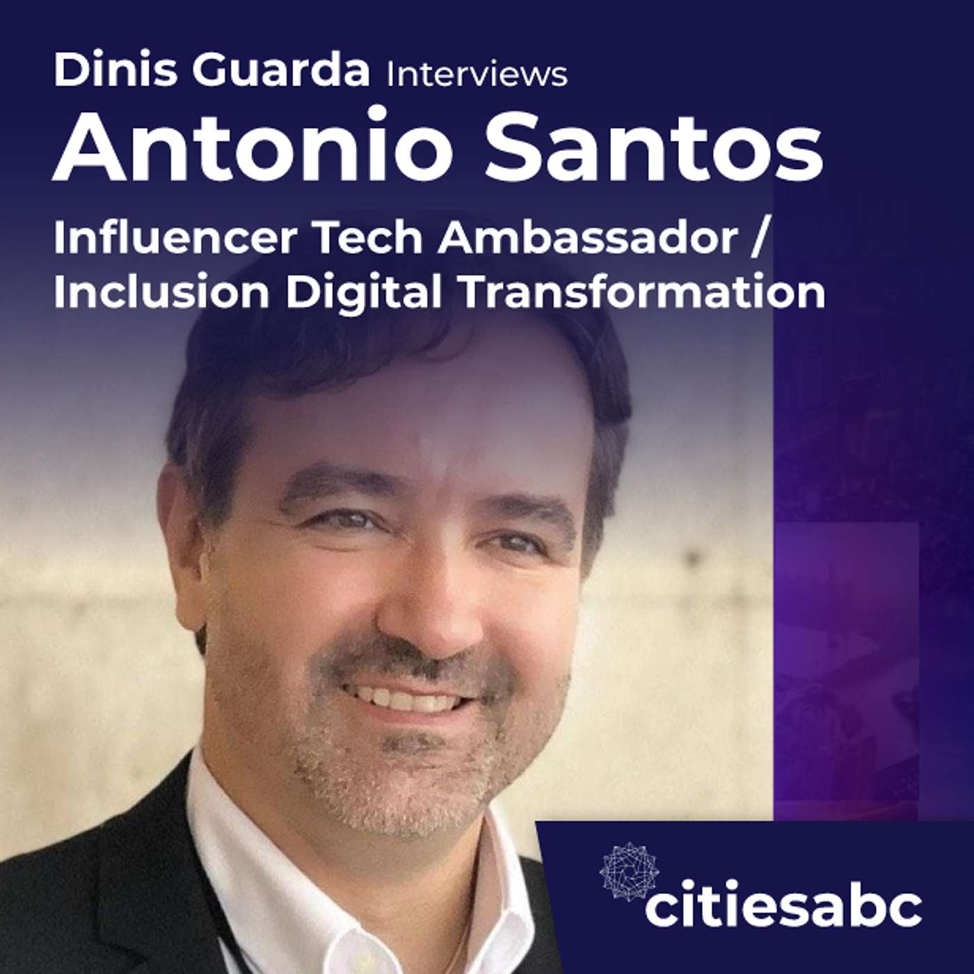 citiesabc interview: Antonio Santos - Influencer Tech Ambassador/ Inclusion Digital Transformation