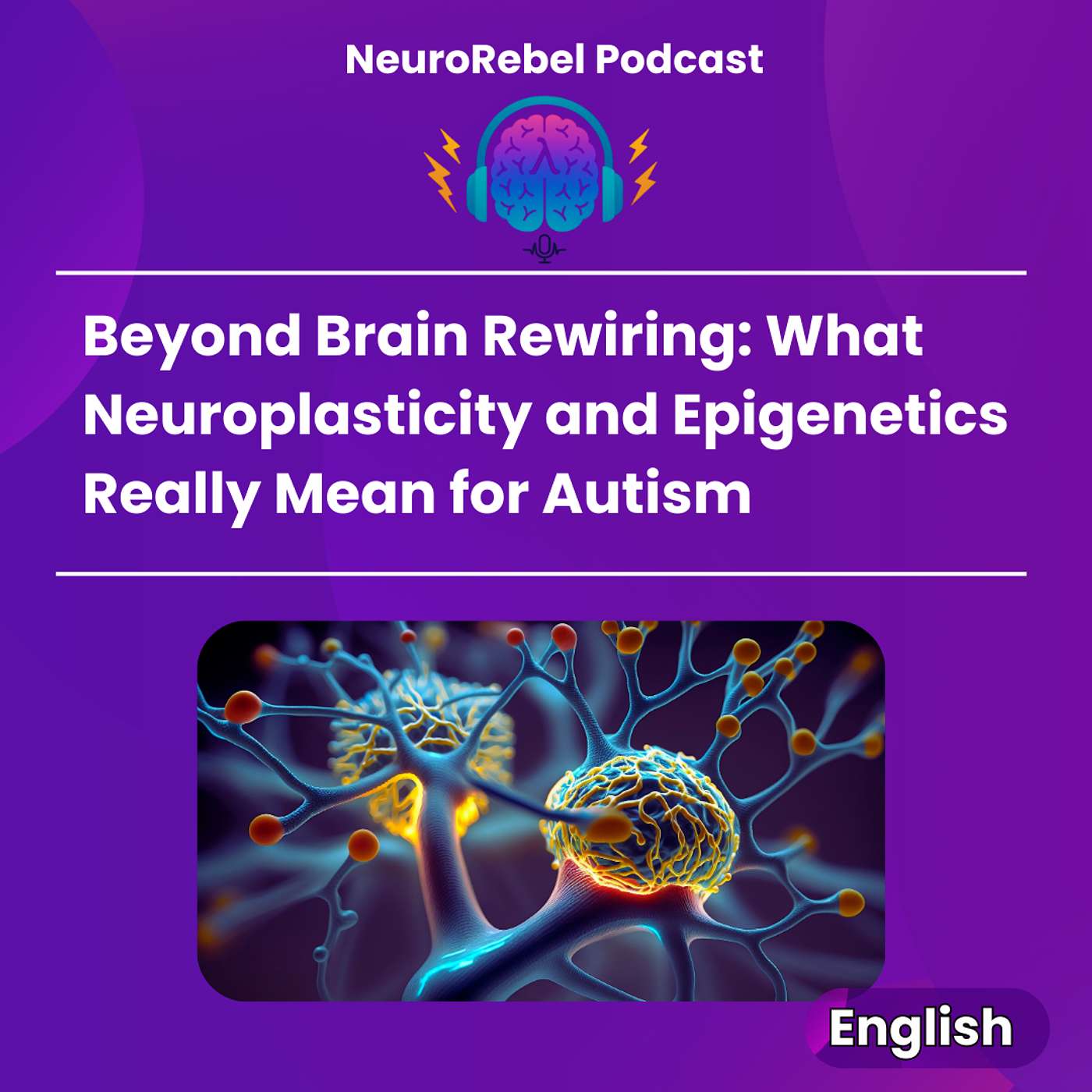 Beyond Brain Rewiring: What Neuroplasticity and Epigenetics Really Mean for Autism