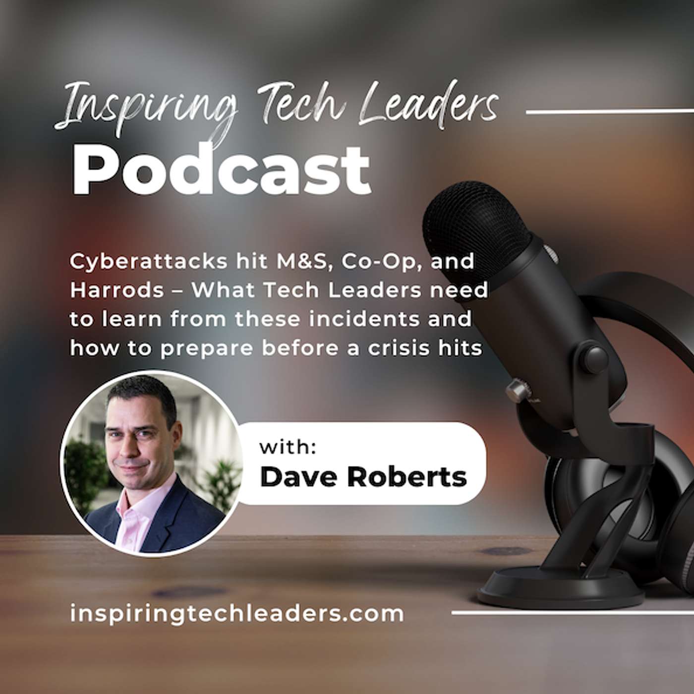 Cyberattacks hit M&S, Co-Op, and Harrods – What Tech Leaders need to learn from these incidents and how to prepare before a crisis hits