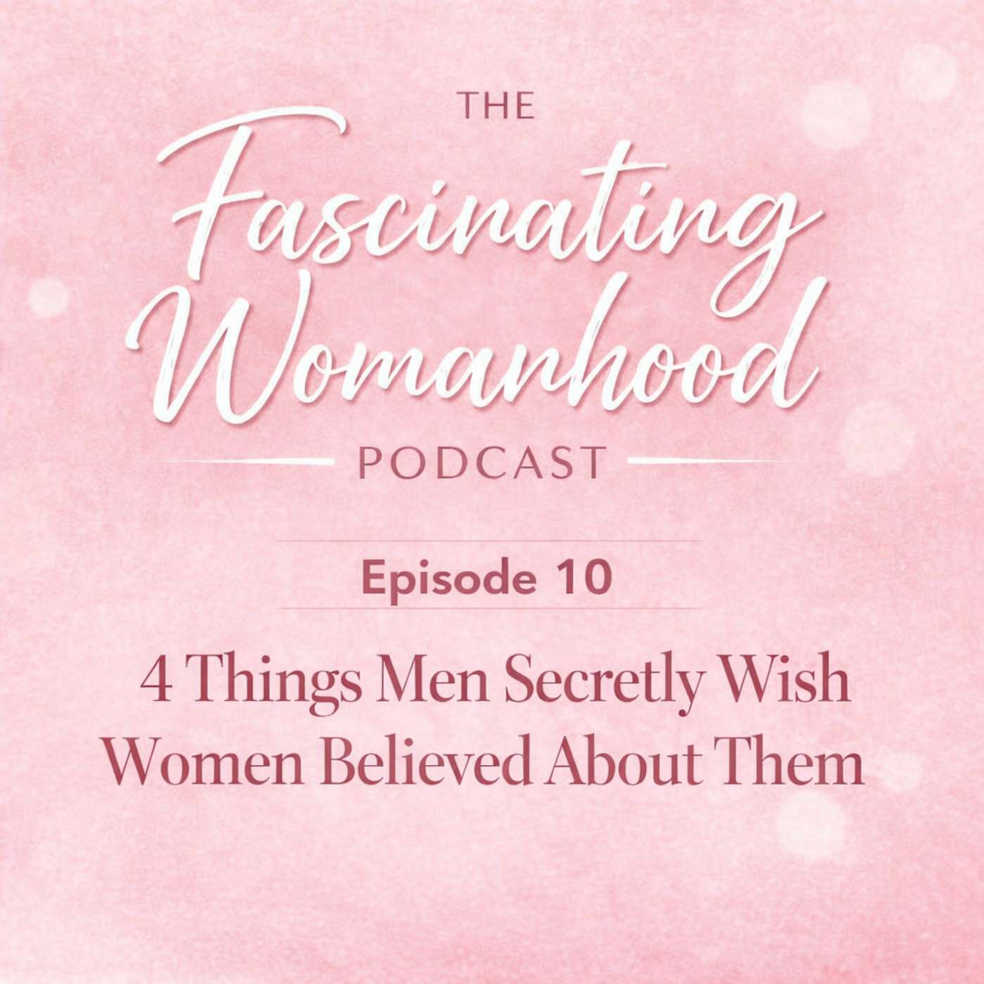 4 Things Men Secretly Wish Women Believed About Them episode artwork