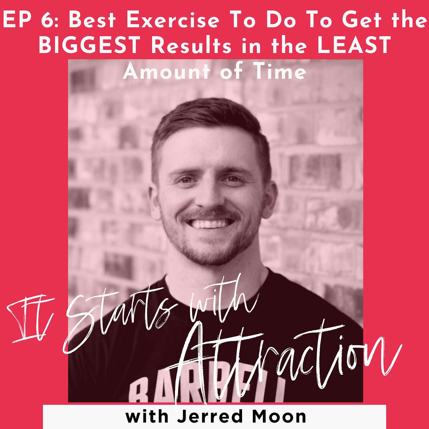 Best Exercise To Do To Get the BIGGEST Results in the LEAST Amount of Time with Jerred Moon