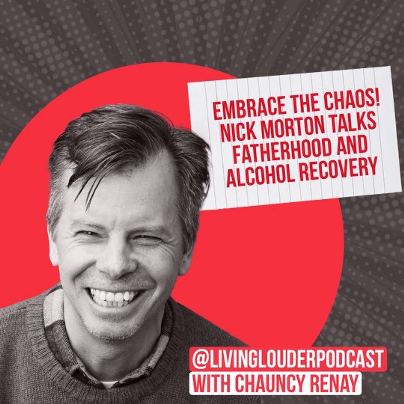 37. Embrace the Chaos! Nick Morton talks Fatherhood and Alcohol Recovery