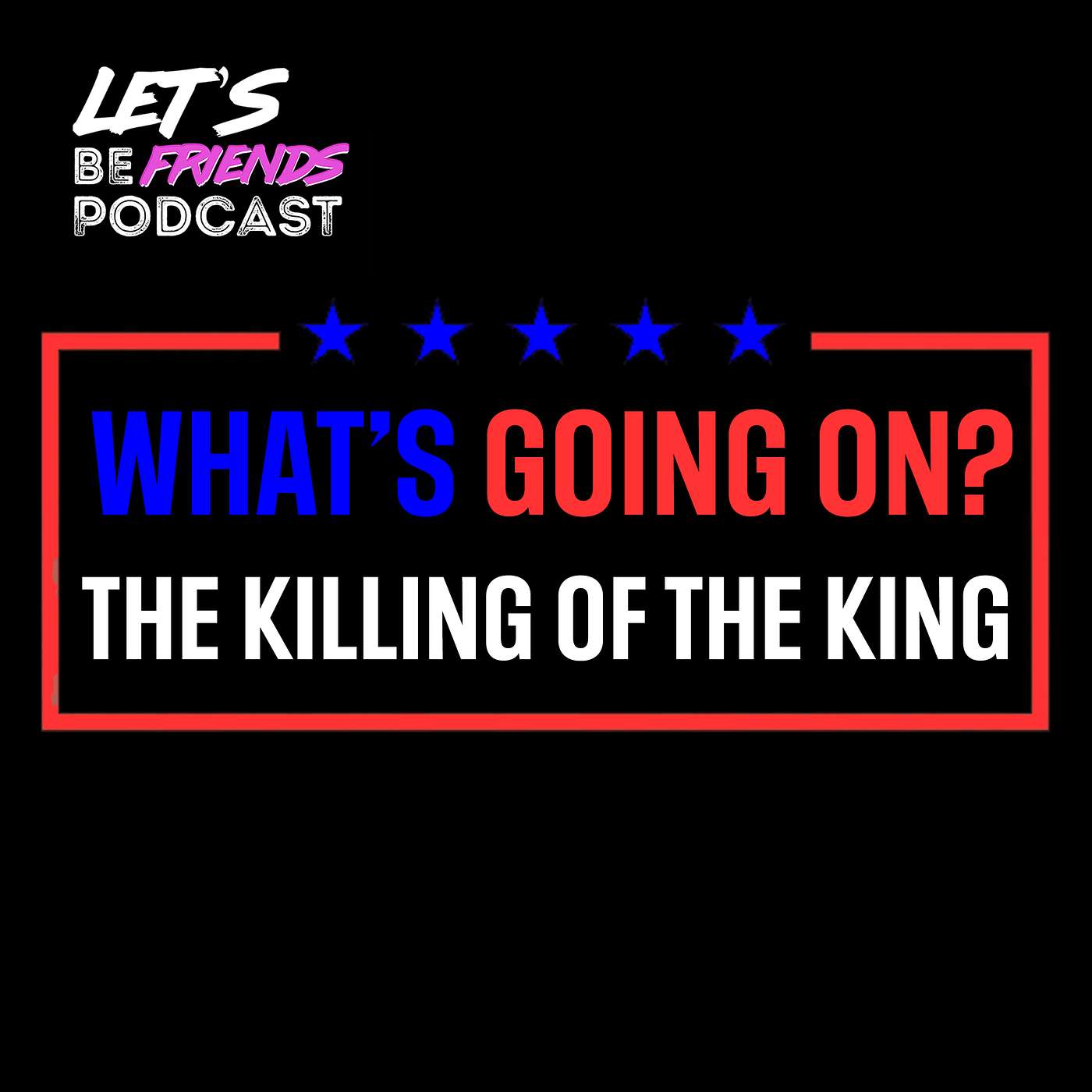 What’s Going On? The Killing of the King