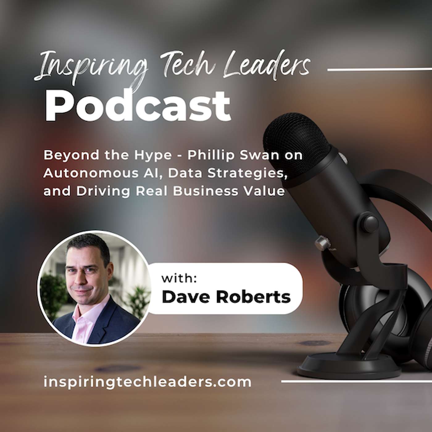 Beyond the Hype - Phillip Swan on Autonomous AI, Data Strategies, and Driving Real Business Value