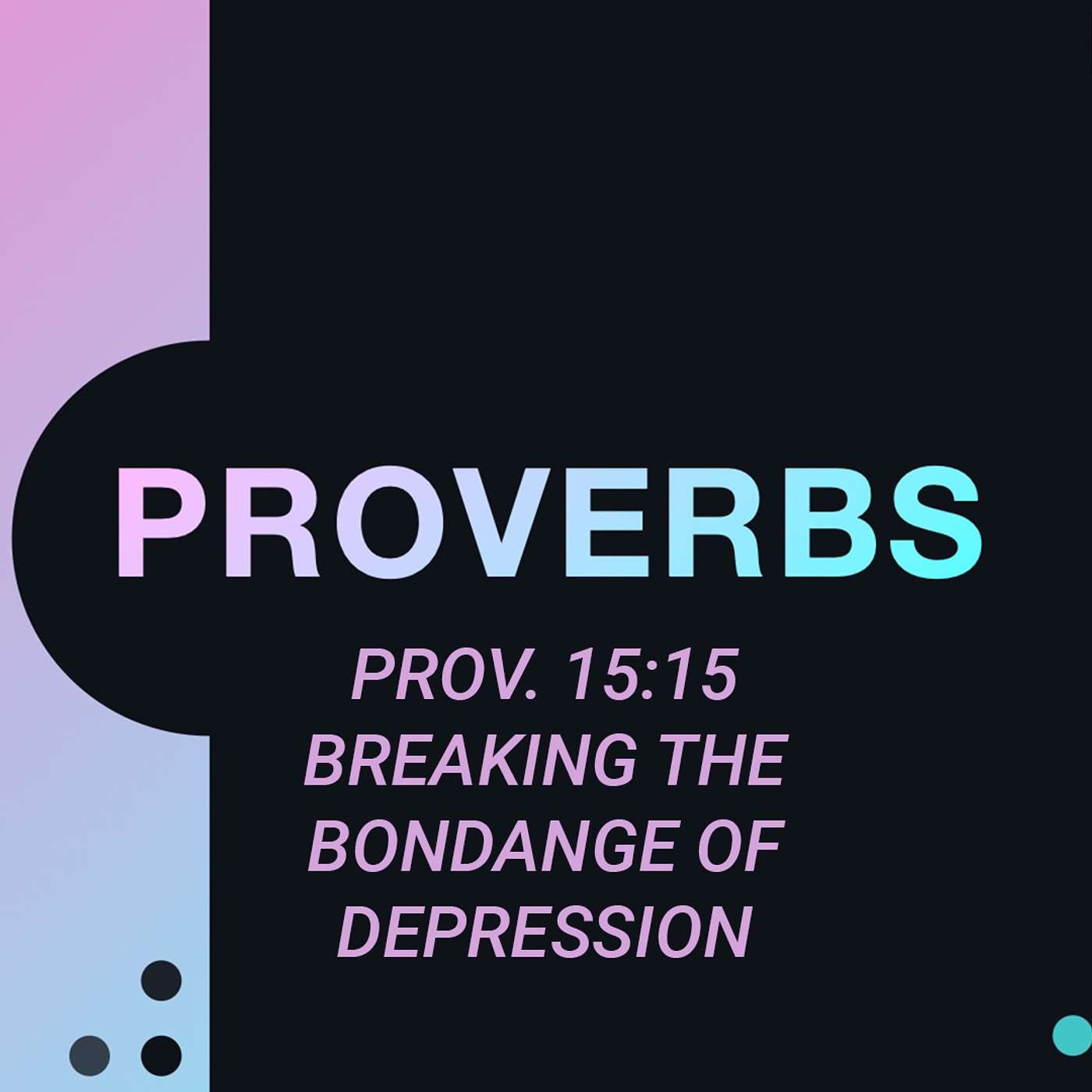 Proverbs 15:15 - Breaking the Bondage of Depression