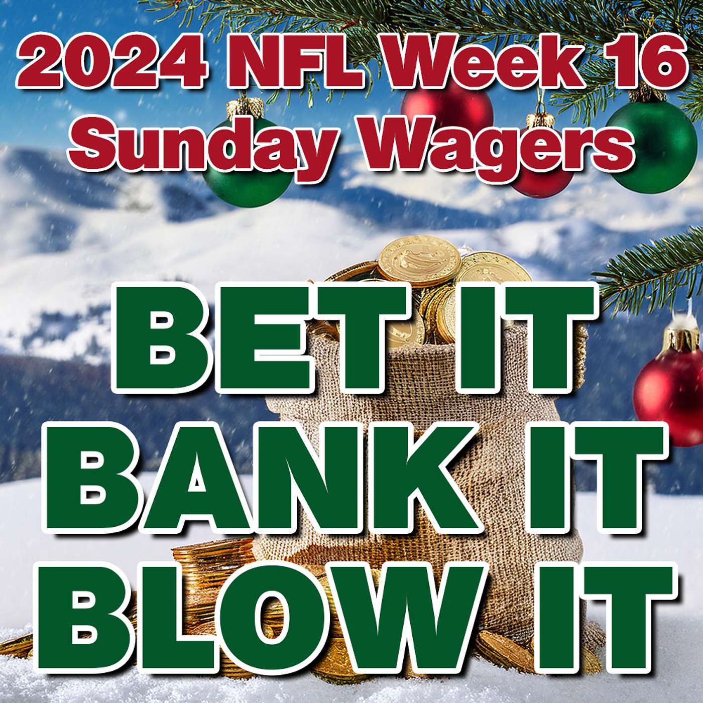Bet It, Bank It, Blow It: 2024 NFL Week 16: Best Sunday NFL Football Wagers, Bets and Picks episode artwork