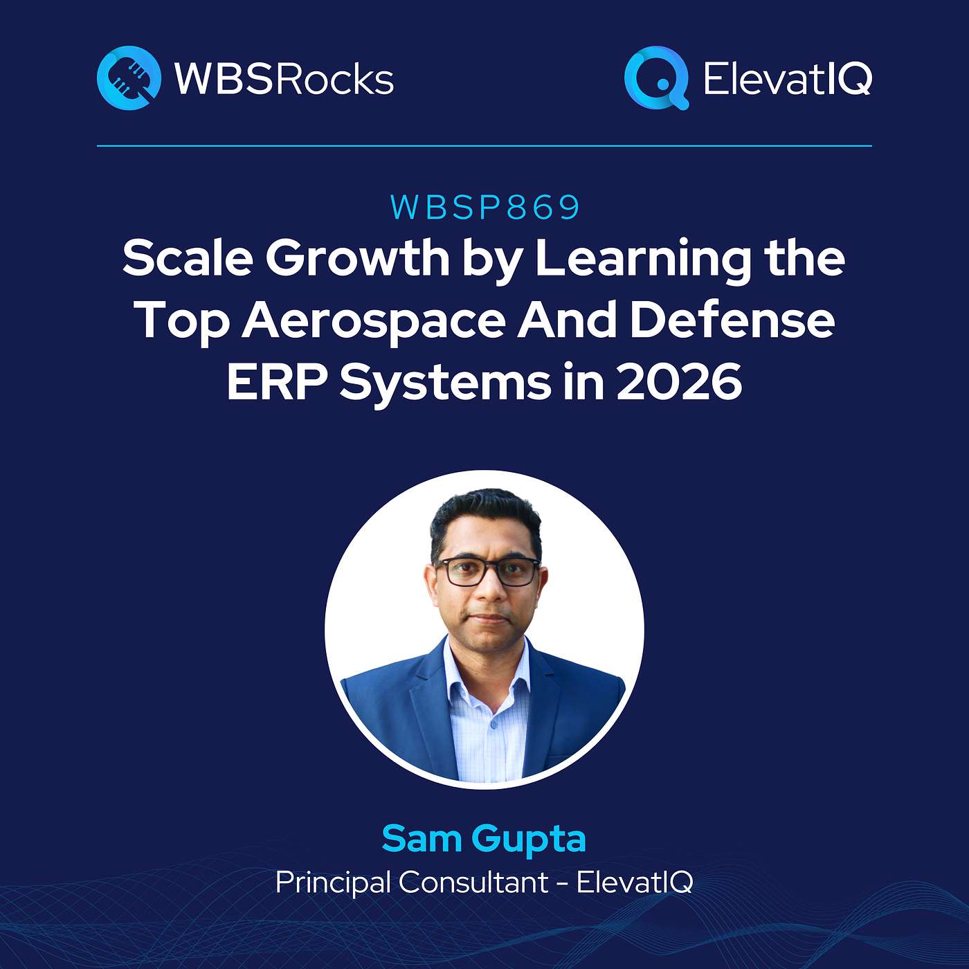 WBSP869: Scale Growth by Learning the Top Aerospace And Defense ERP Systems in 2026 w/ Sam Gupta episode artwork